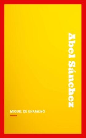 De Unamuno |  Abel Sánchez: Una Historia De Pasión | eBook | Sack Fachmedien