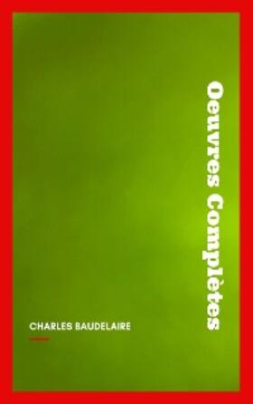 Baudelaire |  Charles Baudelaire: Oeuvres Complètes | eBook | Sack Fachmedien