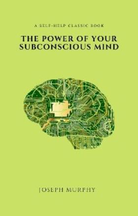 Murphy |  The Power of Your Subconscious Mind | eBook | Sack Fachmedien