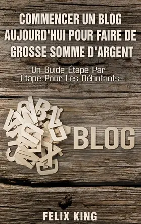 King |  Commencer Un Blog Aujourd'hui Pour Faire De Grosse Somme d'Argent | eBook | Sack Fachmedien
