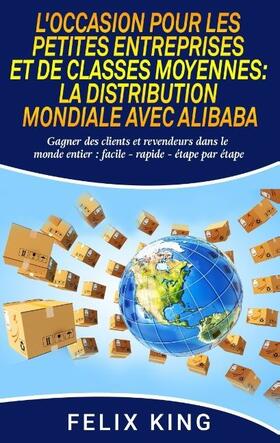 King |  L'Occasion Pour Les Petites Entreprises et de Classes Moyennes:  La Distribution Mondiale Avec Alibaba | Buch |  Sack Fachmedien