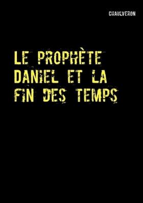 Chaulveron |  Le Prophète Daniel Et La Fin Des Temps | Buch |  Sack Fachmedien
