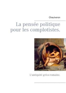 Chaulveron |  La pensée politique pour les complotistes | Buch |  Sack Fachmedien