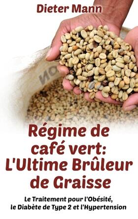 Mann | Régime de café vert: L'Ultime Brûleur de Graisse | Buch | 978-2-322-14870-7 | www.sack.de