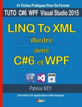 Rey |  linq to xml illustre avec c#6 et wpf | Buch |  Sack Fachmedien