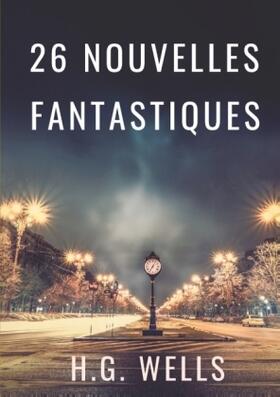 Wells |  Les nouvelles fantastiques de H.G. WELLS | Buch |  Sack Fachmedien