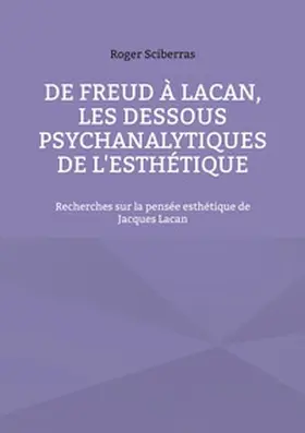 Sciberras |  De Freud à Lacan, les dessous psychanalytiques de l'esthétique | Buch |  Sack Fachmedien