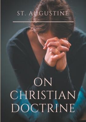 Augustine / Augustin / Augustine of Hippo |  St. Augustine : On Christian Doctrine | Buch |  Sack Fachmedien