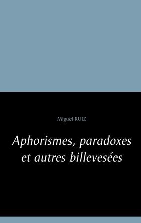 Ruiz |  Aphorismes, paradoxes et autres billevesées | Buch |  Sack Fachmedien