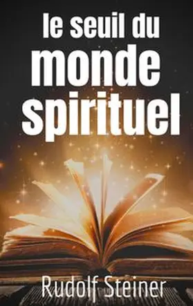 Steiner |  Le Seuil du Monde Spirituel | Buch |  Sack Fachmedien