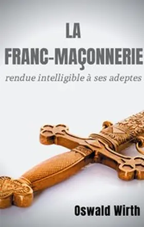 Wirth |  La Franc-maçonnerie rendue intelligible à ses adeptes | eBook | Sack Fachmedien