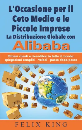 King |  L'Occasione per il Ceto Medio e le Piccole Imprese:  La Distribuzione Globale con Alibaba | eBook | Sack Fachmedien