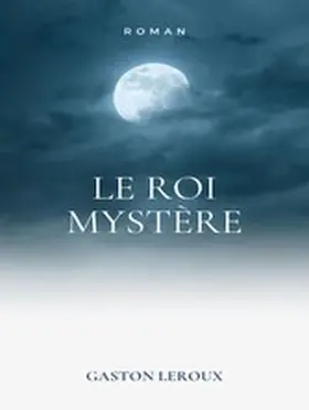 Leroux |  Le Roi Mystère | eBook | Sack Fachmedien
