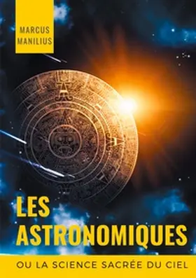 Manilius |  les Astronomiques ou la Science sacrée du Ciel | Buch |  Sack Fachmedien
