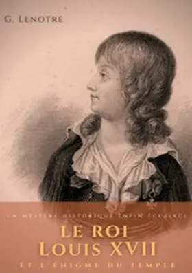 Lenotre |  Le roi Louis XVII et l'énigme du temple | eBook | Sack Fachmedien