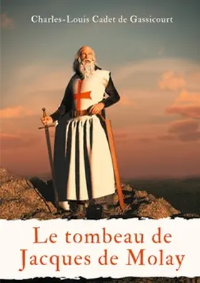 Cadet de Gassicourt |  Le tombeau de Jacques de Molay | Buch |  Sack Fachmedien