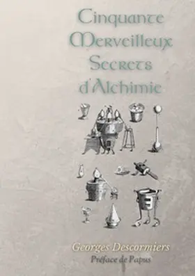 Descormiers / Phaneg / Papus |  Cinquante Merveilleux Secrets d'Alchimie | Buch |  Sack Fachmedien