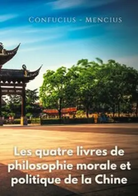 Confucius / Mencius |  Les quatre livres de philosophie morale et politique de la Chine | eBook | Sack Fachmedien