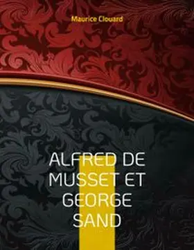 Clouard |  Alfred de Musset et George Sand | Buch |  Sack Fachmedien