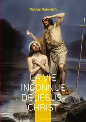 Notovitch |  La vie inconnue de Jésus-Christ | Buch |  Sack Fachmedien