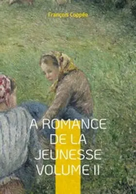 Coppée |  A Romance De La Jeunesse | eBook | Sack Fachmedien