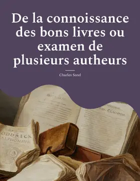 Sorel |  De la connoissance des bons livres ou examen de plusieurs autheurs | eBook | Sack Fachmedien