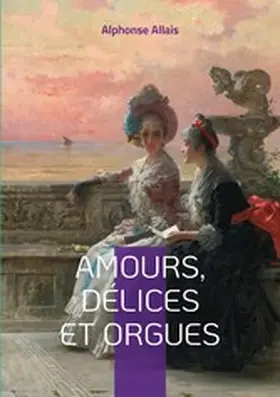 Allais |  Amours, délices et orgues | eBook | Sack Fachmedien