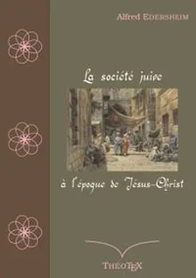 Edersheim | La société juive à l'époque de Jésus-Christ | Buch | 978-2-322-47267-3 | www.sack.de