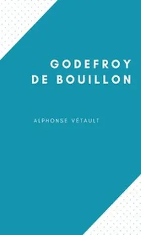 Vétault |  Godefroy de Bouillon | eBook | Sack Fachmedien