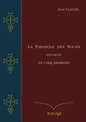 Claude |  La Parabole des Noces Expliquée en Cinq Sermons | eBook | Sack Fachmedien