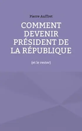 Auffret |  Comment devenir président de la République | eBook | Sack Fachmedien