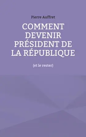 Auffret |  Comment devenir président de la République | Buch |  Sack Fachmedien