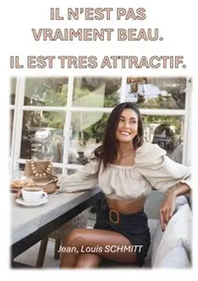 Schmitt | Il n'est pas vraiment beau. Il est attratif. | Buch | 978-2-322-50521-0 | www.sack.de