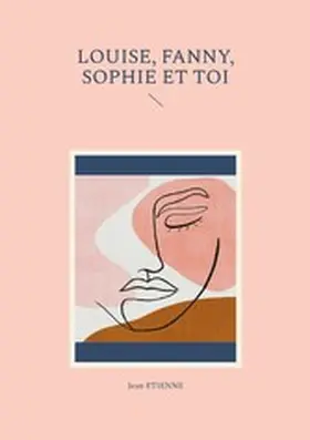 Etienne |  Louise, Fanny, Sophie et toi | eBook | Sack Fachmedien