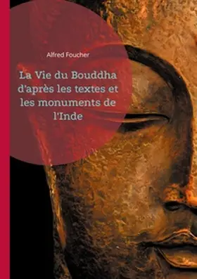 Foucher |  La Vie du Bouddha d'après les textes et les monuments de l'Inde | Buch |  Sack Fachmedien