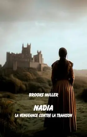 Miller |  Nadia La vengeance contre la trahison | eBook | Sack Fachmedien