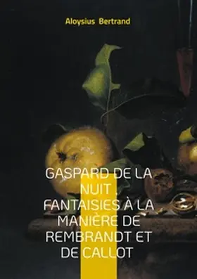 Bertrand |  Gaspard de la nuit , Fantaisies à la manière de Rembrandt et de Callot | Buch |  Sack Fachmedien