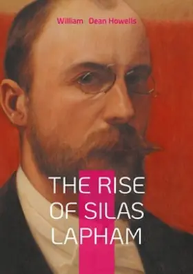 Dean Howells |  The Rise of Silas Lapham | Buch |  Sack Fachmedien