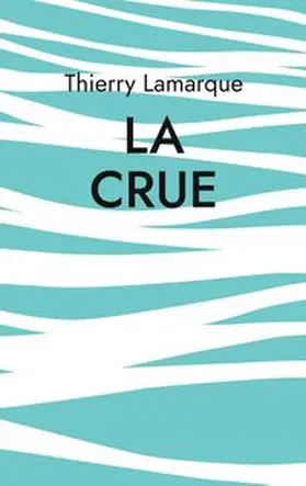 Lamarque |  La crue | Buch |  Sack Fachmedien