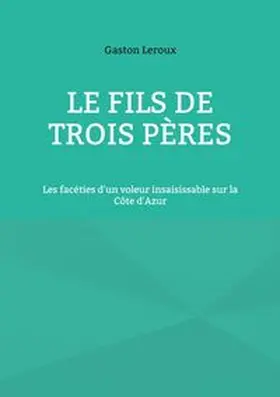Leroux |  Le Fils de trois pères | Buch |  Sack Fachmedien