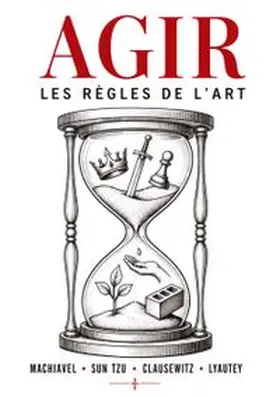 Machiavel / Clausewitz / Lyautey |  Agir, les règles de l'art | Buch |  Sack Fachmedien