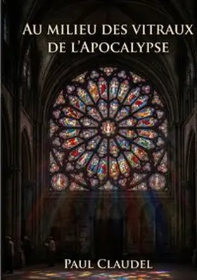 Claudel |  Au Milieu des vitraux de l'Apocalypse | Buch |  Sack Fachmedien