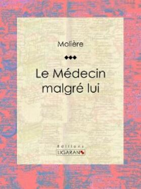 Molière / Ligaran |  Le Médecin malgré lui | eBook | Sack Fachmedien