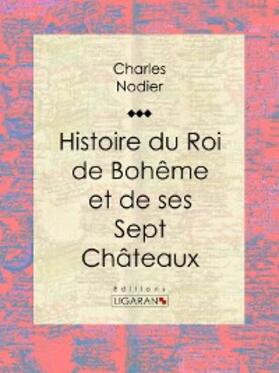 Nodier |  Histoire du Roi de Bohême et de ses Sept Châteaux | eBook | Sack Fachmedien