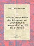 Ligaran / Leroy-Beaulieu |  Essai sur la répartition des richesses et sur la tendance à une moindre inégalité des conditions | eBook | Sack Fachmedien
