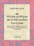Aulard / Ligaran |  Histoire politique de la Révolution française | eBook | Sack Fachmedien