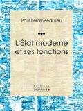 Leroy-Beaulieu / Ligaran |  L'État moderne et ses fonctions | eBook | Sack Fachmedien