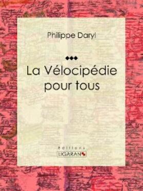 Daryl |  La Vélocipédie pour tous | eBook | Sack Fachmedien