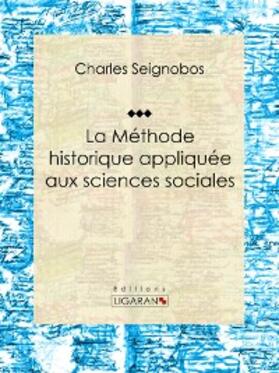 Seignobos |  La Méthode historique appliquée aux sciences sociales | eBook | Sack Fachmedien