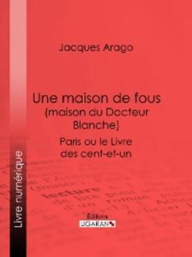 Arago |  Une maison de fous (maison du Docteur Blanche) | eBook | Sack Fachmedien